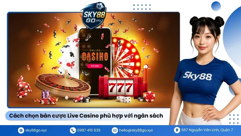 Cách chọn bàn cược Live Casino phù hợp với ngân sách