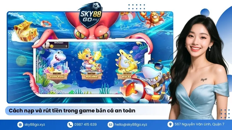 Cách nạp và rút tiền trong game bắn cá an toàn