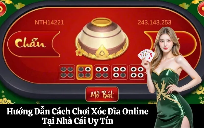 Hướng Dẫn Cách Chơi Xóc Đĩa Online Tại Nhà Cái Uy Tín