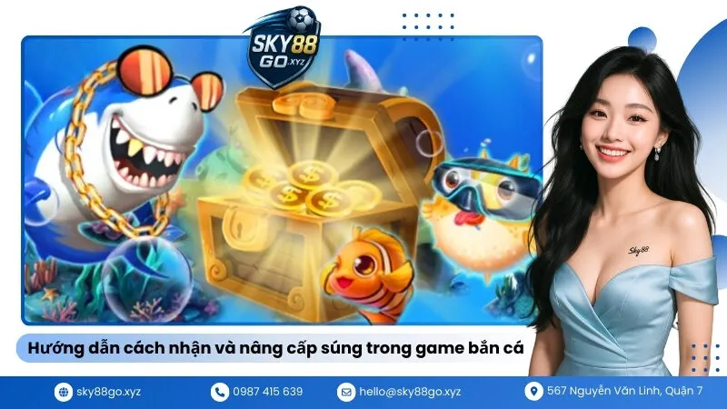 Hướng dẫn cách nhận và nâng cấp súng trong game bắn cá