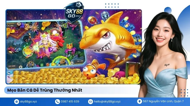 Mẹo Bắn Cá Dễ Trúng Thưởng Nhất