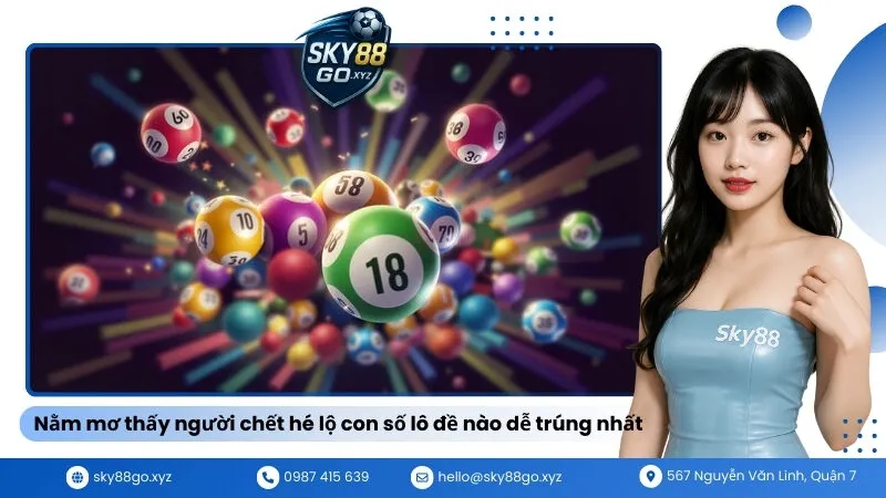 Nằm mơ thấy người chết hé lộ con số lô đề nào dễ trúng nhất