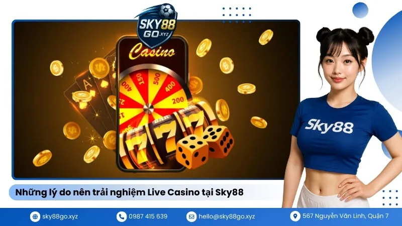 Những lý do nên trải nghiệm Live Casino tại Sky88